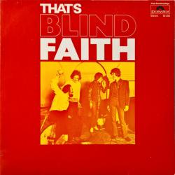 BLIND FAITH That's Blind Faith Виниловая пластинка BLIND FAITH That's Blind Faith Виниловая пластинка