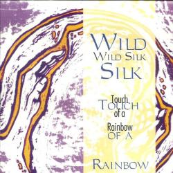 Wild Silk Touch Of A Rainbow Фирменный CD Wild Silk Touch Of A Rainbow Фирменный CD