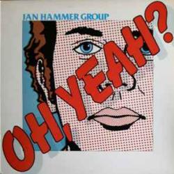 JAN HAMMER GROUP OH, YEAH? Виниловая пластинка JAN HAMMER GROUP OH, YEAH? Виниловая пластинка