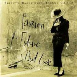 Brigitte Bader Meets Johnny Griffin Passion, No Future, But Love Фирменный CD Brigitte Bader Meets Johnny Griffin Passion, No Future, But Love Фирменный CD
