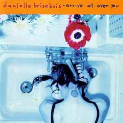 DANIELLE BRISEBOIS ARRIVE ALL OVER YOU Фирменный CD DANIELLE BRISEBOIS ARRIVE ALL OVER YOU Фирменный CD