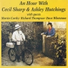 An Hour With Cecil Sharp & Ashley Hutchings An Hour With Cecil Sharp & Ashley Hutchings