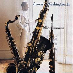GROVER WASHINGTON, JR. All My Tomorrows Фирменный CD GROVER WASHINGTON, JR. All My Tomorrows Фирменный CD