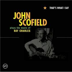 JOHN SCOFIELD That's What I Say (John Scofield Plays The Music Of Ray Charles) Фирменный CD JOHN SCOFIELD That's What I Say (John Scofield Plays The Music Of Ray Charles) Фирменный CD