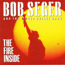 BOB SEGER AND THE SILVER BULLET BAND The Fire Inside Фирменный CD BOB SEGER AND THE SILVER BULLET BAND The Fire Inside Фирменный CD